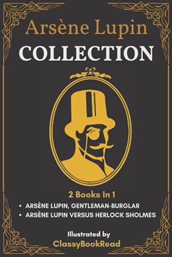 Arsène Lupin Collection: 2 Books In 1: The Extraordinary Adventures of Arsène Lupin Gentleman-Burglar, Arsène Lupin versus Herlock Sholmes... Illustrated by ClassyBookRead von Independently published